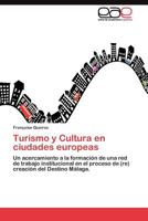 Turismo y Cultura en ciudades europeas: Un acercamiento a la formación de una red de trabajo institucional en el proceso de (re) creación del Destino Málaga. 3845483504 Book Cover