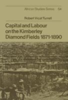 Capital and Labour on the Kimberley Diamond Fields, 1871-1890 (African Studies) 0521071798 Book Cover