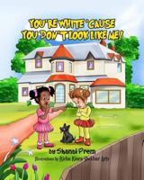 You're White 'cause You Don't Look Like Me 1523888326 Book Cover
