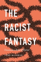 The Racist Fantasy: Unconscious Roots of Hatred 1501392808 Book Cover