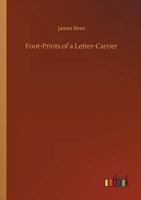 Foot-Prints of a Letter-Carrier: A History of the World's Correspondence 1514367386 Book Cover