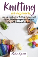 Knitting Beginners Guide: Step-by-Step Guide for Knitting Beginners with Pictures, Including Easy Patterns to Master the Knit Technique in Few Days B087L4NF92 Book Cover