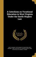 A Catechism on Vocational Education in West Virginia Under the Smith-Hughes Law (Classic Reprint) 1172247129 Book Cover