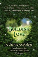 Building Love: A Charity Anthology Supporting Ronald McDonald House, Westmead 064820345X Book Cover