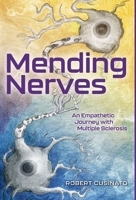 Mending Nerves: An Empathetic Journey with Multiple Sclerosis 1039100015 Book Cover