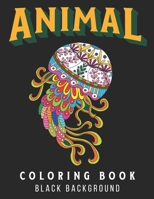 Animal Coloring Book: Black Background Coloring Book for Adults. Stress Relieving Animal Designs B093GY9J7M Book Cover