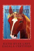 Horse Wisdom Alchemy 1494943824 Book Cover
