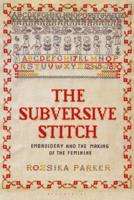 The Subversive Stitch: Embroidery and the Making of the Feminine 1350132292 Book Cover