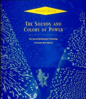 The Sounds and Colors of Power: The Sacred Metallurgical Technology of Ancient West Mexico 026252662X Book Cover