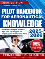 PILOT HANDBOOK FOR AERONAUTICAL KNOWLEDGE: Essential Concepts, Practical Tips, and Key Insights for Aspiring and Professional Pilots B0FD7JCJT6 Book Cover