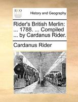 Rider's British Merlin: ... 1788. ... Compiled ... by Cardanus Rider. 1170092217 Book Cover