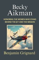 Becky Aikman - Honoring the Women Who Stand Behind the Jet and the Mission B0F7H7SG4G Book Cover