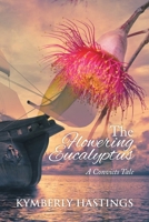 The Flowering Eucalyptus: A Convict's Tale 1462882110 Book Cover