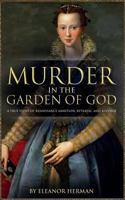 Murder in the Garden of God: A True Story of Renaissance Ambition, Betrayal and Revenge 190997966X Book Cover