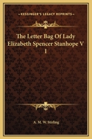 The Letter-bag of Lady Elizabeth Spencer-Stanhope Volume 1 1162699507 Book Cover