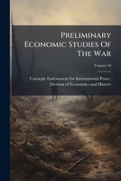 Preliminary Economic Studies Of The War, Volume 10... 1276302304 Book Cover
