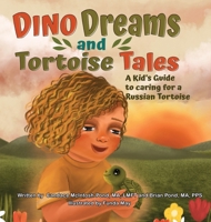 Dino Dreams and Tortoise Tales; A Kids Guide to Caring for a Russian Tortoise B0FWR5FVVF Book Cover