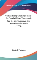 Verhandeling Over De Scheid-En Onscheidbare Voorzetsels Van De Werkwoorden Der Nederduitsche Taale (1774) 112004992X Book Cover