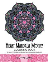 Heart Mandala Motifs Coloring Book: 30 Heart-Themed Mandalas for Advanced Colorists 154136144X Book Cover