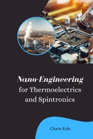 Nano Engineering for Thermoelectrics and Spintronics B0CM7SHJMT Book Cover