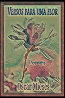 Versos para una Flor: Poemas - Colección completa (Poemas de Oscar Mieses) (Spanish Edition) 1711025097 Book Cover