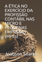 A ÉTICA NO EXERCÍCIO DA PROFISSÃO CONTÁBIL NAS MICRO E PEQUENAS EMPRESAS (MPEs) B084Q9WR57 Book Cover