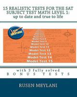 15 Realistic Tests For The Sat Subject Test Math Level 1: Up To Date And True To Life: With 3 Fully Solved Bonus Tests 1452800863 Book Cover