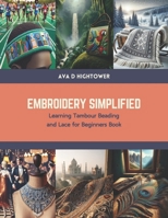Embroidery Simplified: Learning Tambour Beading and Lace for Beginners Book B0CTRYQ5LV Book Cover