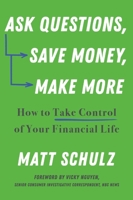 Ask Questions, Save Money, Make More: How to Take Control of Your Financial Life 1682688402 Book Cover