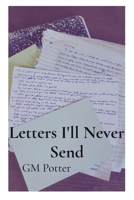 Letters I'll Never Send: Short Fiction and Prose B0F6JDL7GW Book Cover