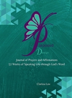 Purpose by Design Journal of Prayers and Affirmations: 52 Weeks of Speaking LIFE through God's word 171672449X Book Cover