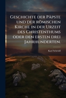 Geschichte Der Papste Und Der Romischen Kirche in Der Urzeit Des Christenthums: Oder Den Ersten Drei Jahrhunderten... 1273806859 Book Cover