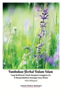 Tumbuhan Herbal Dalam Islam Yang Berkhasiat Untuk Mengusir Gangguan Jin Dan Menyembuhkan Serangan Ilmu Hitam Edisi Bilingual Ultimate 1034865633 Book Cover