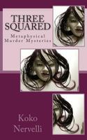 Three Squared (Metaphysical Murder Mysteries) 1492955051 Book Cover