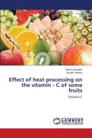 Effect of heat processing on the vitamin - C of some fruits 3659119245 Book Cover