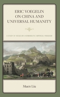 Eric Voegelin on China and Universal Humanity: A Study of Voegelin's Hermeneutic Empirical Paradigm 1666922250 Book Cover