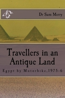 A Traveller in an Antique Land: Egypt by Motorbike,1975-6 1502941511 Book Cover
