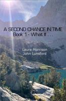 A Second Chance in Time: Book 1 — What If . . . 0989531090 Book Cover