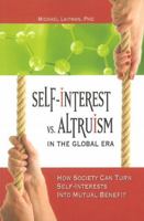 Self-Interest vs. Altruism in the Global Era: How Society Can Turn Self-Interests into Mutual Benefit 1897448651 Book Cover