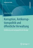 Korruption, Antikorruptionspolitik Und Offentliche Verwaltung: Einfuhrung Und Europapolitische Bezuge 3658041072 Book Cover