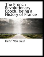 The French Revolutionary Epoch, Being a History of France 0530474190 Book Cover