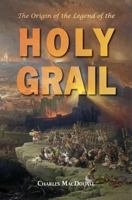 The Origin of the Legend of the Holy Grail: With an Account of Some Other Mediaeval Legends and Traditions 1910375314 Book Cover