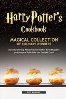 Harry Potter's Cookbook: Magical Collection of Culinary Wonders Mouthwatering, Flavorful Dishes that Both Muggles and Magical Folk Alike Can Delight Over! 1094749842 Book Cover