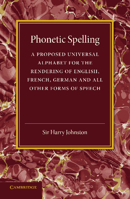 Phonetic Spelling: A Proposed Universal Alphabet for the Rendering of English, French, German and All Other Forms of Speech (1913) 1248496116 Book Cover