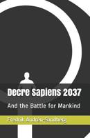 Decre Sapiens 2037: And the Battle for Mankind 1075125472 Book Cover