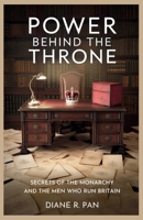 Power Behind the Throne: Secrets of the Monarchy and the Men Who Run Britain B0FVV75TB7 Book Cover