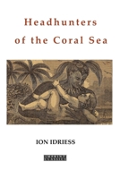 Headhunters of the Coral Sea 1922473073 Book Cover