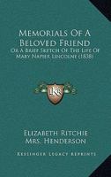 Memorials of a Beloved Friend, or A Brief Sketch of the Life of Mary Napier Lincolne 0554643316 Book Cover
