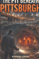 The Pit Beneath Pittsburgh (The Throne Beneath Pittsburgh) B0GZQVBKG4 Book Cover