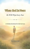 When God Is Near: He Will Wipe Every Tear B0H78G7KD3 Book Cover
